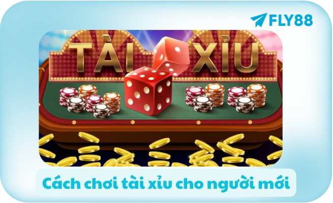 Cách chơi tài xỉu cho người mới